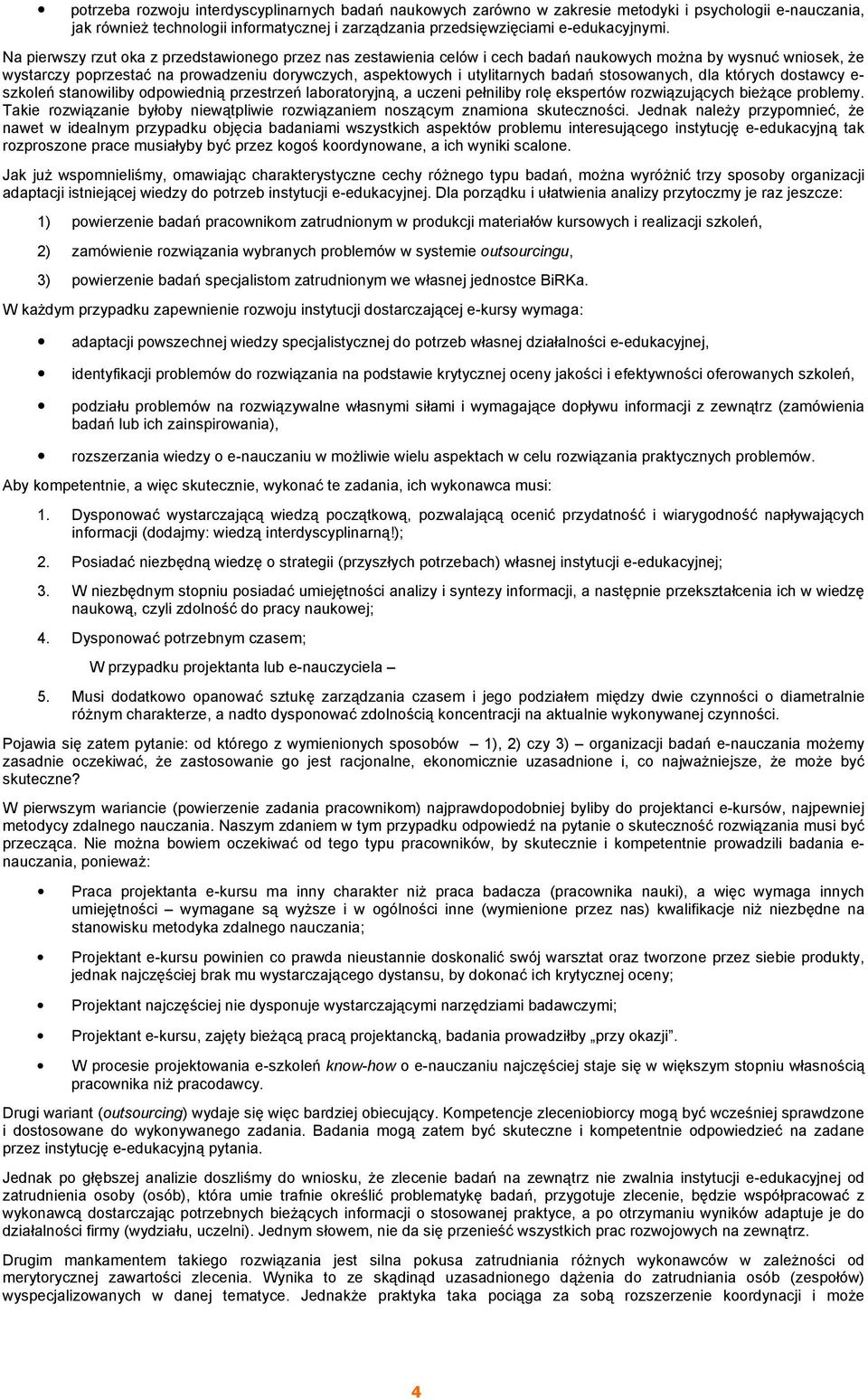 stosowanych, dla których dostawcy e- szkoleń stanowiliby odpowiednią przestrzeń laboratoryjną, a uczeni pełniliby rolę ekspertów rozwiązujących bieżące problemy.