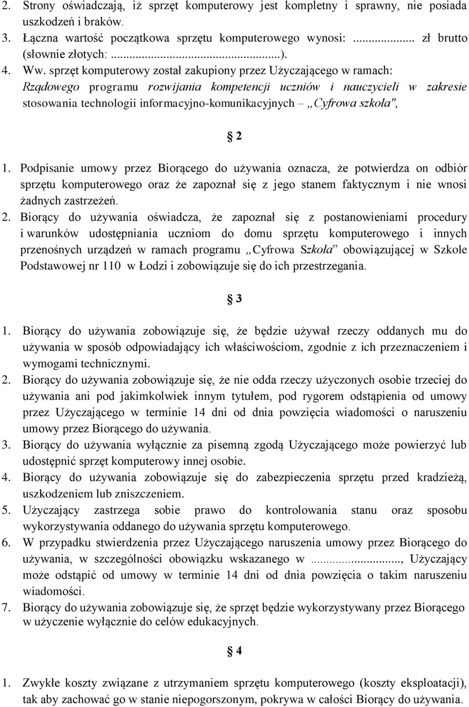 Cyfrowa szkoła", 2 1. Podpisanie umowy przez Biorącego do używania oznacza, że potwierdza on odbiór sprzętu komputerowego oraz że zapoznał się z jego stanem faktycznym i nie wnosi żadnych zastrzeżeń.