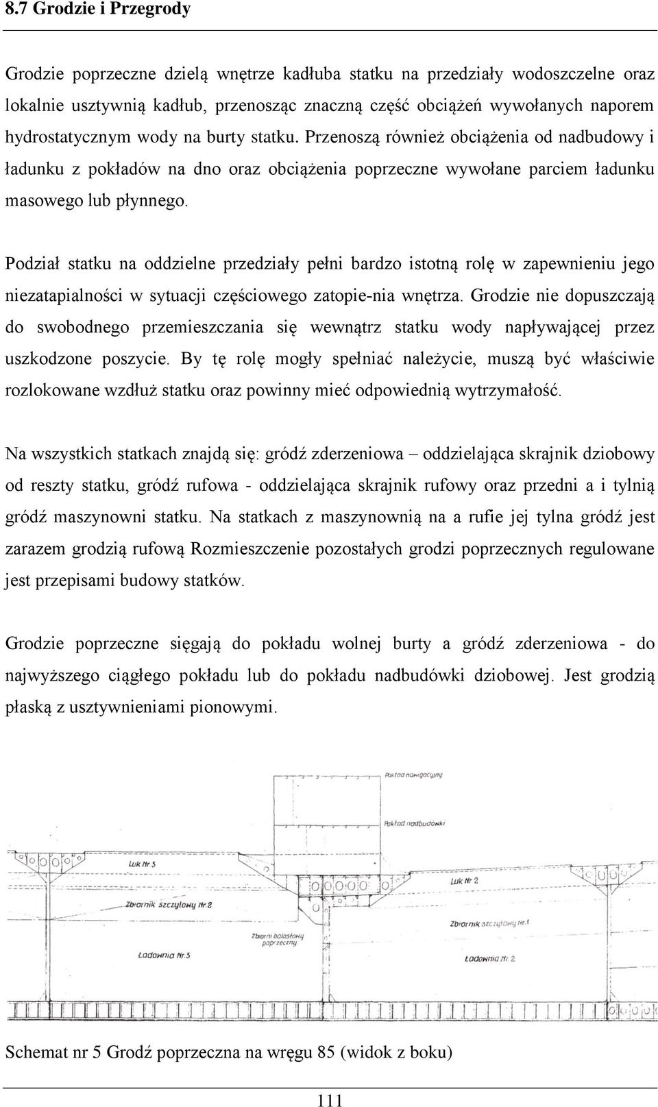 Podział statku na oddzielne przedziały pełni bardzo istotną rolę w zapewnieniu jego niezatapialności w sytuacji częściowego zatopie nia wnętrza.