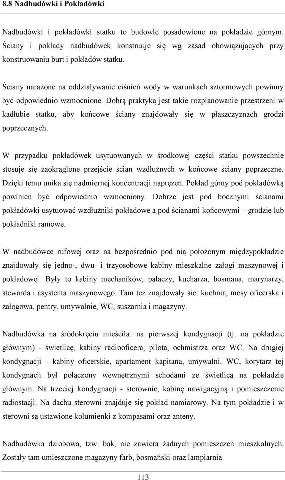 Ściany narażone na oddziaływanie ciśnień wody w warunkach sztormowych powinny być odpowiednio wzmocnione.