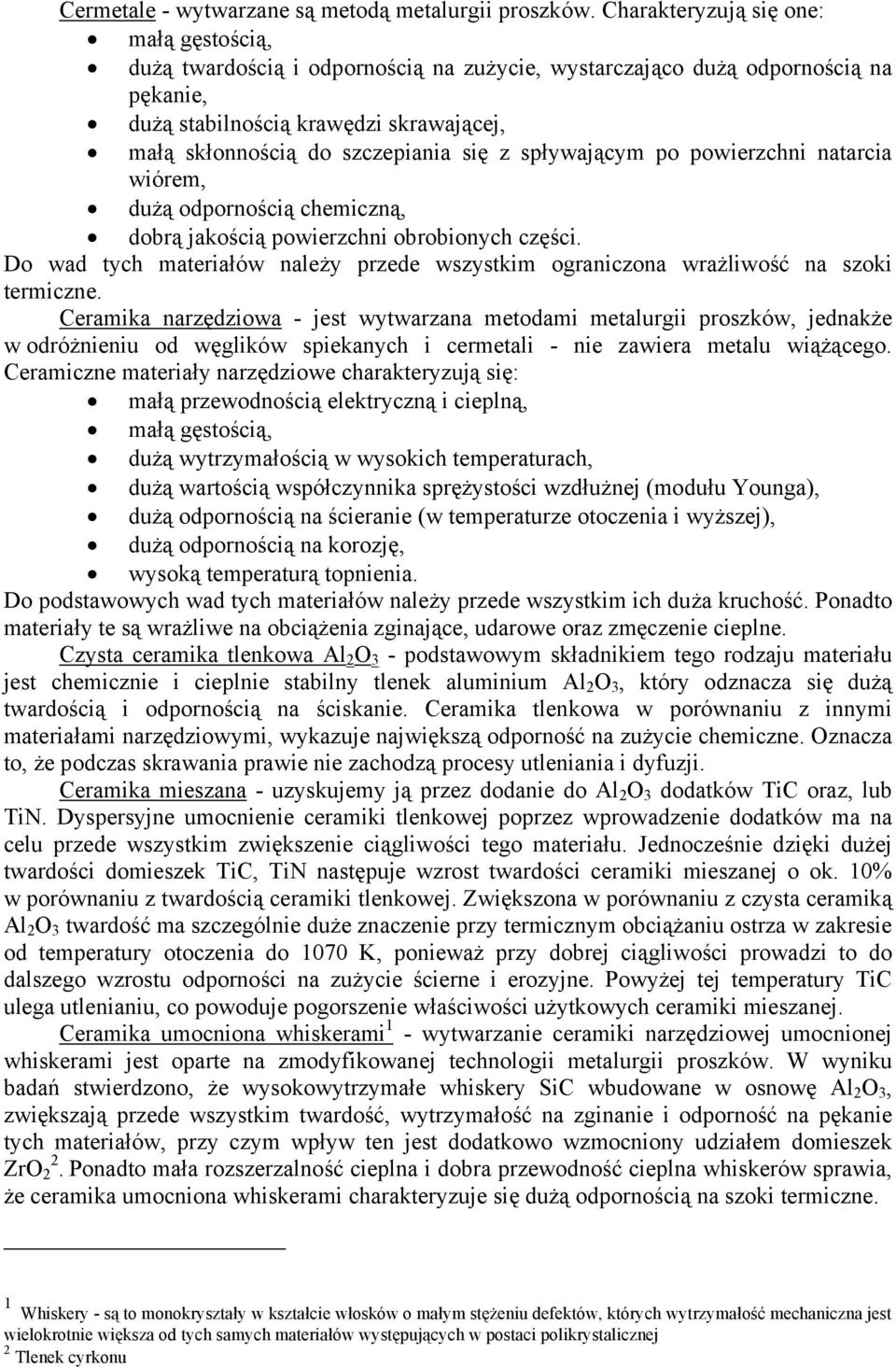 spływającym p pwierzchni natarcia wiórem, dużą dprnścią chemiczną, dbrą jakścią pwierzchni brbinych części. D wad tych materiałów należy przede wszystkim graniczna wrażliwść na szki termiczne.