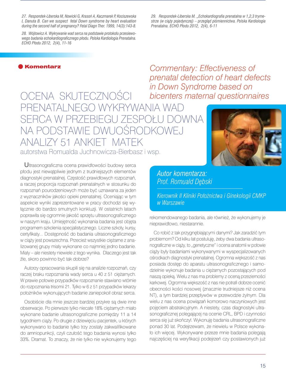 Respondek-Liberska M. Echokardiografia prenatalna w 1,2,3 trymestrze (w ciąży pojedynczej) przegląd piśmiennictwa. Polska Kardiologia Prenatalna.