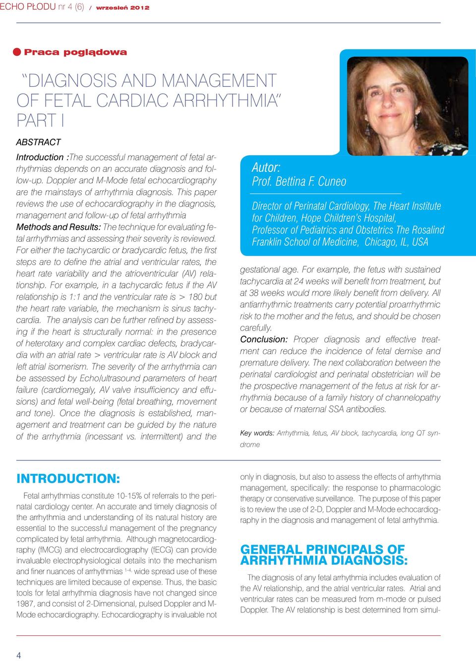 This paper reviews the use of echocardiography in the diagnosis, management and follow-up of fetal arrhythmia Methods and Results: The technique for evaluating fetal arrhythmias and assessing their