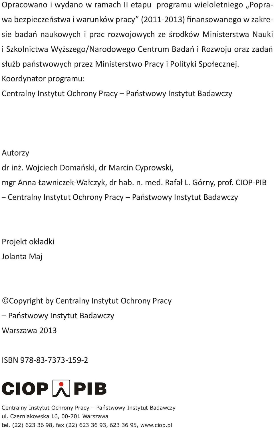 Koordynator programu: Centralny Instytut Ochrony Pracy Państwowy Instytut Badawczy Autorzy dr inż. Wojciech Domański, dr Marcin Cyprowski, mgr Anna Ławniczek-Wałczyk, dr hab. n. med. Rafał L.
