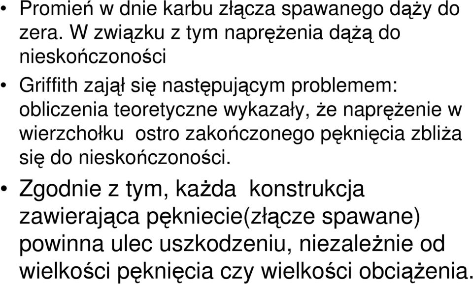 teoretyczne wykazały, Ŝe napręŝenie w wierzchołku ostro zakończonego pęknięcia zbliŝa się do