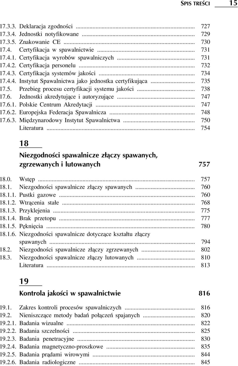 17.5. Przebieg procesu certyfikacji systemu jakości... 738 17.6. Jednostki akredytujące i autoryzujące... 747 17.6.1. Polskie Centrum Akredytacji... 747 17.6.2. Europejska Federacja Spawalnicza.