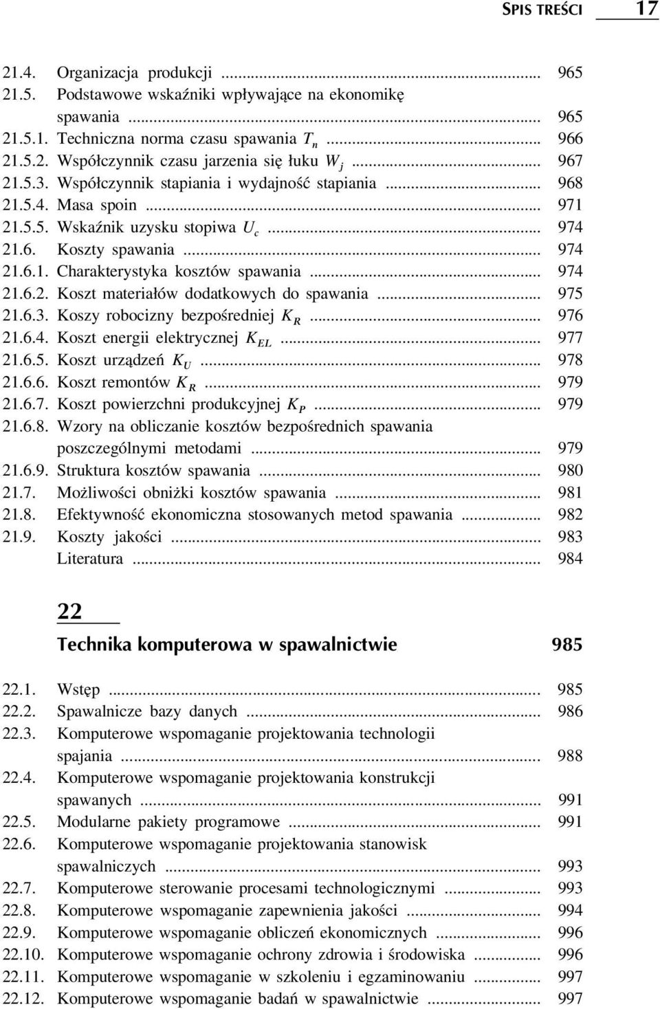 .. 974 21.6.2. Koszt materiałów dodatkowych do spawania... 975 21.6.3. Koszy robocizny bezpośredniej K... 976 R 21.6.4. Koszt energii elektrycznej K... 977 EL 21.6.5. Koszt urządzeń K... 978 U 21.6.6. Koszt remontów K.