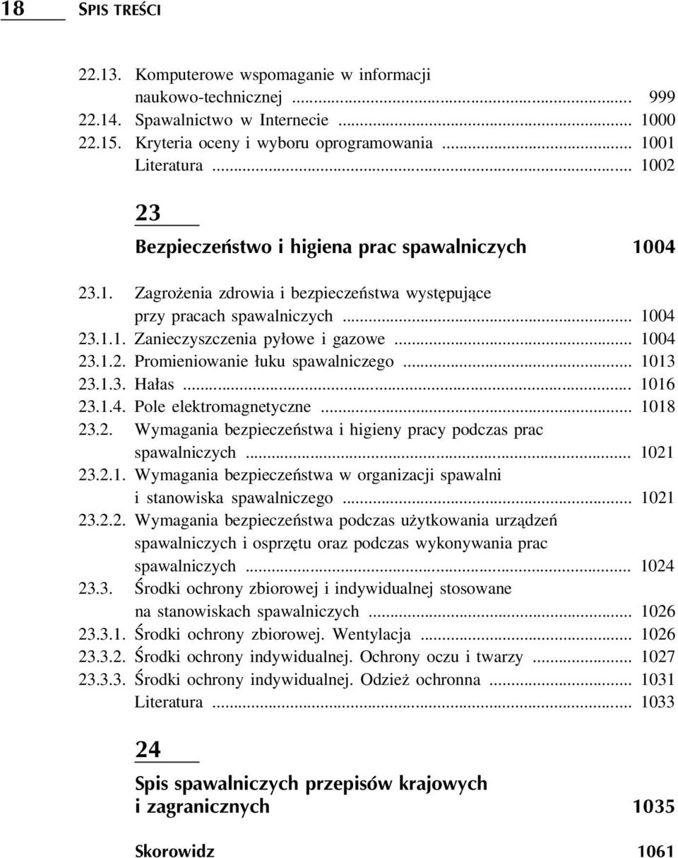 .. 1013 23.1.3. Hałas... 1016 23.1.4. Pole elektromagnetyczne... 1018 23.2. Wymagania bezpieczeństwa i higieny pracy podczas prac spawalniczych... 1021 23.2.1. Wymagania bezpieczeństwa w organizacji spawalni i stanowiska spawalniczego.