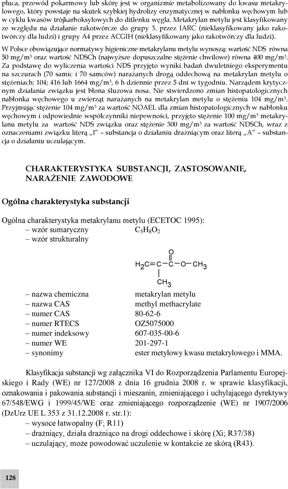 przez IARC (nieklasyfikowany jako rakotwórczy dla ludzi) i grupy A4 przez ACGIH (nieklasyfikowany jako rakotwórczy dla ludzi).