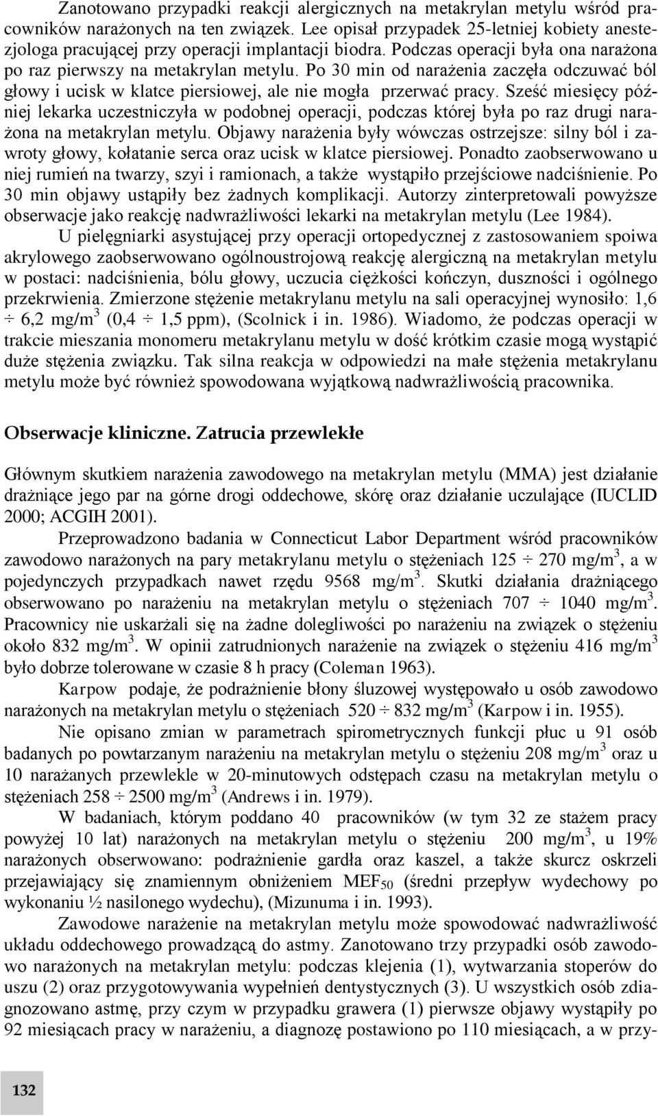 Po 30 min od narażenia zaczęła odczuwać ból głowy i ucisk w klatce piersiowej, ale nie mogła przerwać pracy.