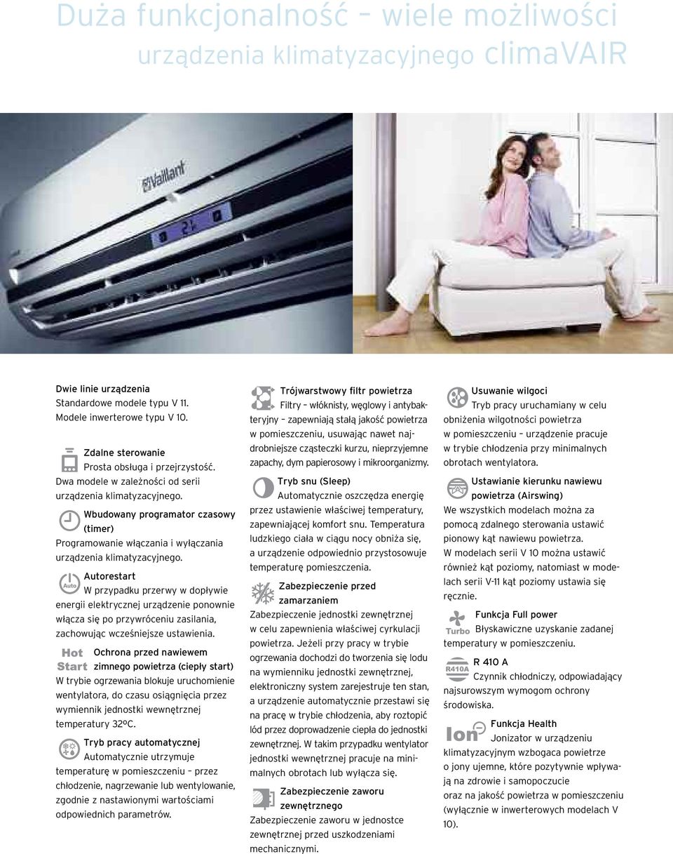 Wbudowany programator czasowy (timer) Programowanie włączania i wyłączania urządzenia klimatyzacyjnego.