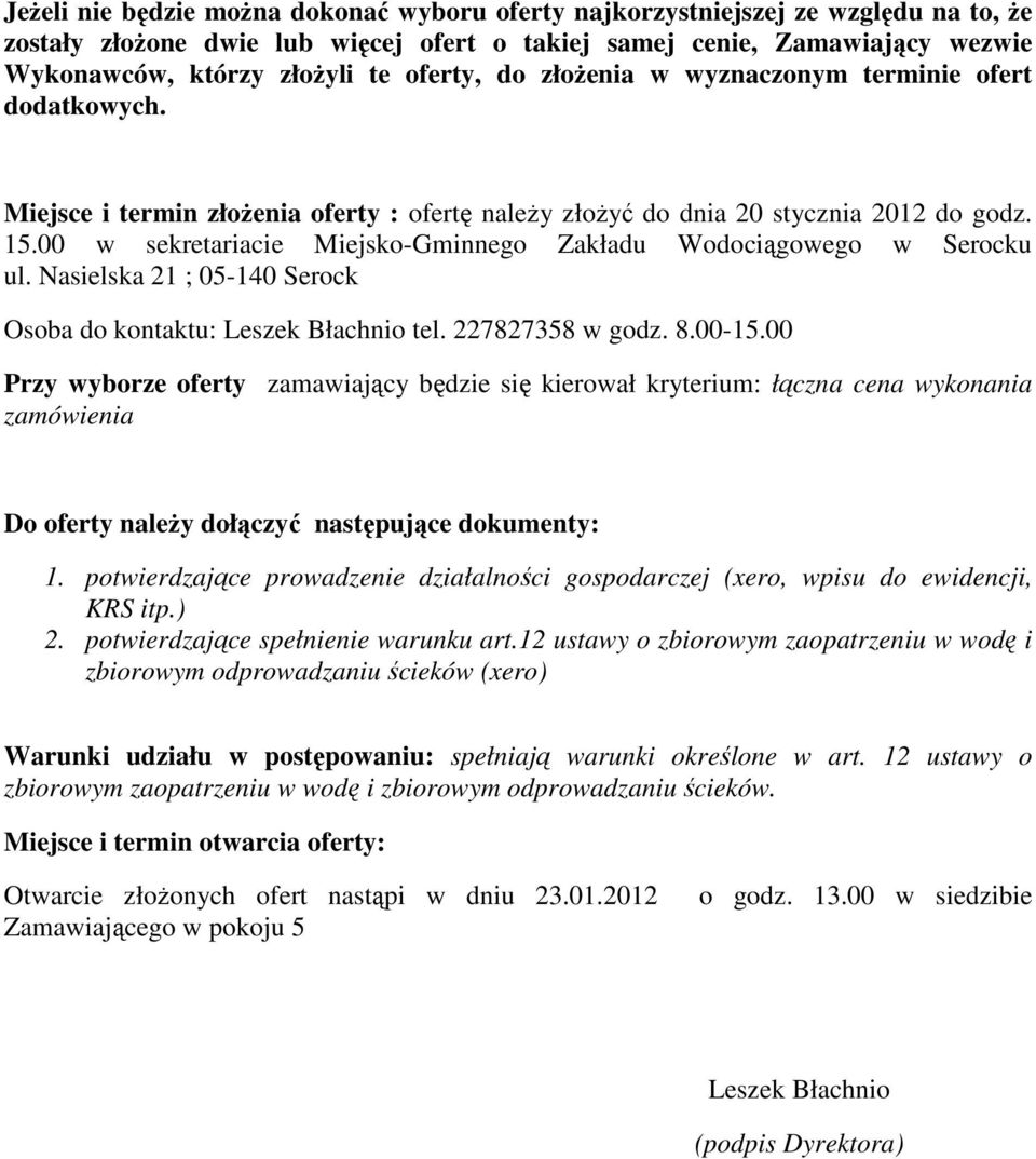 00 w sekretariacie Miejsko-Gminnego Zakładu Wodociągowego w Serocku ul. Nasielska 21 ; 05-140 Serock Osoba do kontaktu: Leszek Błachnio tel. 227827358 w godz. 8.00-15.