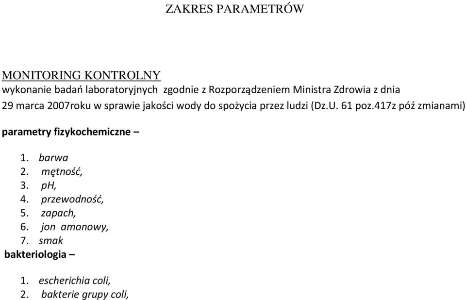 przez ludzi (Dz.U. 61 poz.417z póź zmianami) parametry fizykochemiczne 1. barwa 2. mętność, 3.