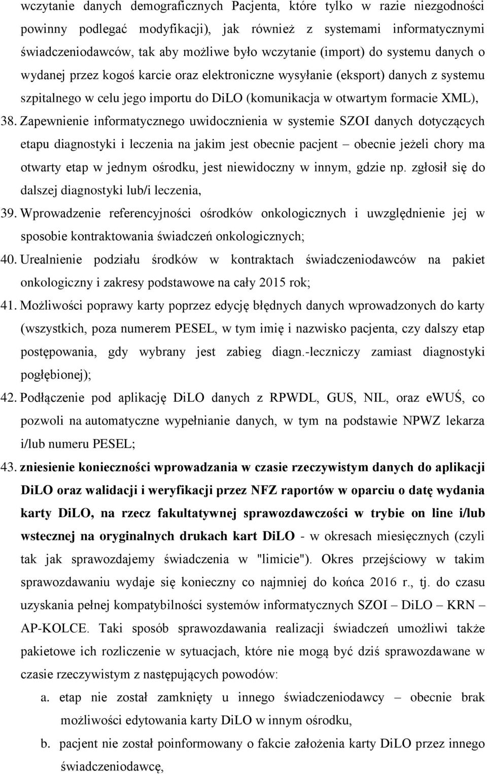 Zapewnienie informatycznego uwidocznienia w systemie SZOI danych dotyczących etapu diagnostyki i leczenia na jakim jest obecnie pacjent obecnie jeżeli chory ma otwarty etap w jednym ośrodku, jest