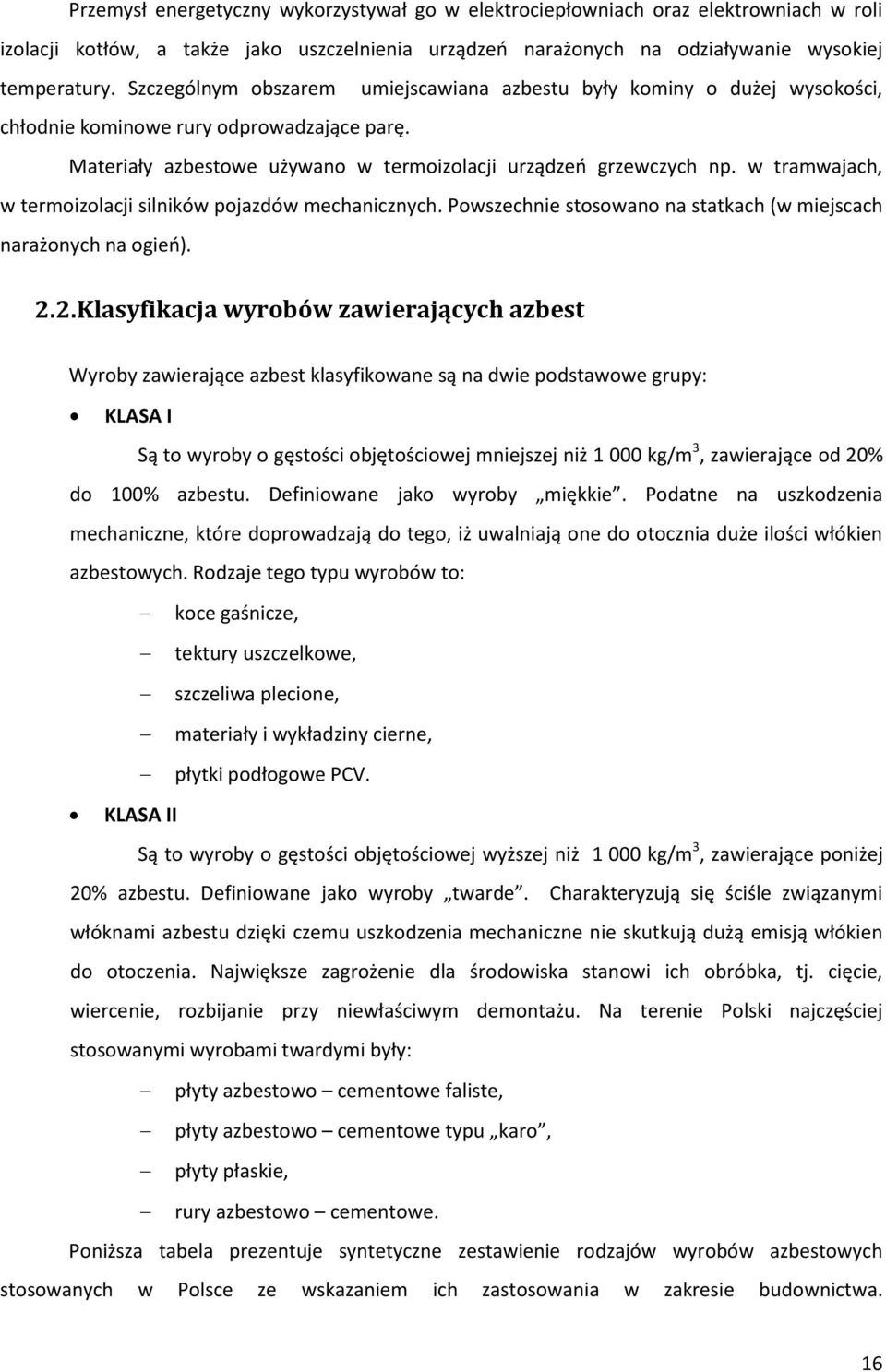 w tramwajach, w termoizolacji silników pojazdów mechanicznych. Powszechnie stosowano na statkach (w miejscach narażonych na ogień). 2.