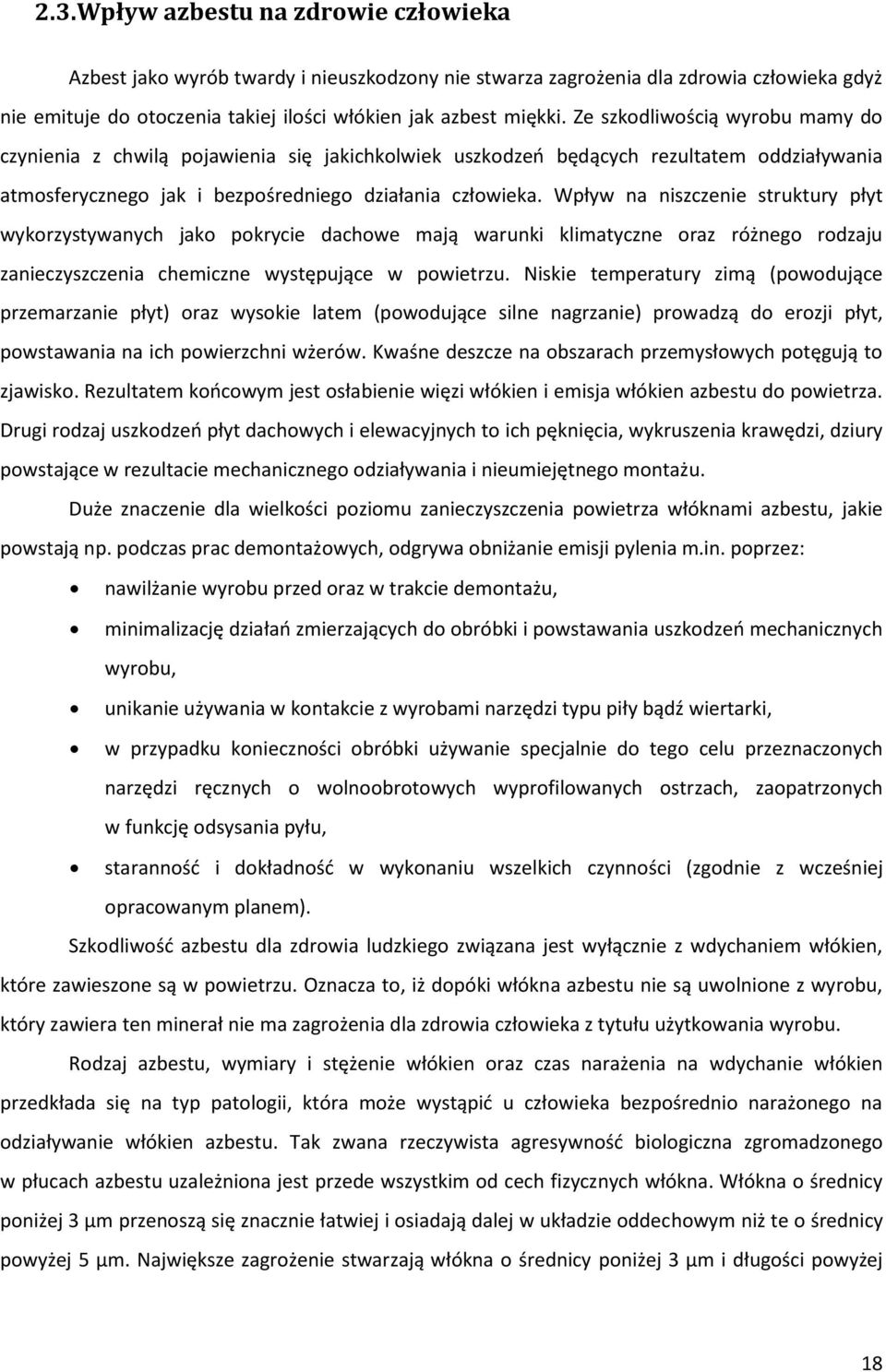 Wpływ na niszczenie struktury płyt wykorzystywanych jako pokrycie dachowe mają warunki klimatyczne oraz różnego rodzaju zanieczyszczenia chemiczne występujące w powietrzu.