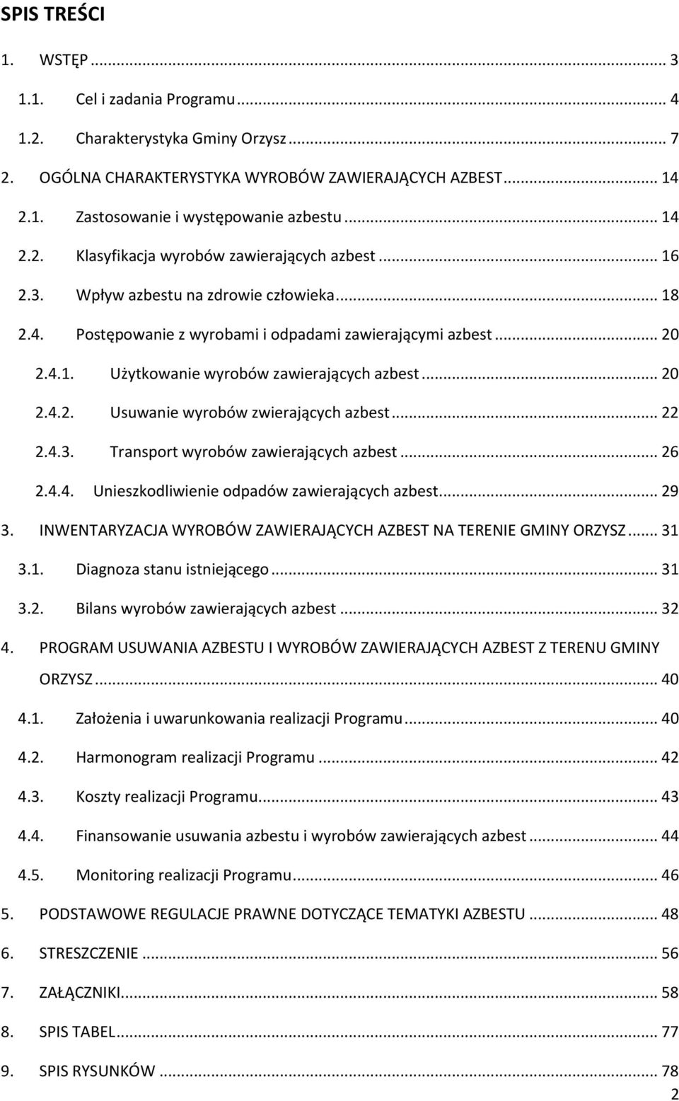 .. 20 2.4.2. Usuwanie wyrobów zwierających azbest... 22 2.4.3. Transport wyrobów zawierających azbest... 26 2.4.4. Unieszkodliwienie odpadów zawierających azbest... 29 3.