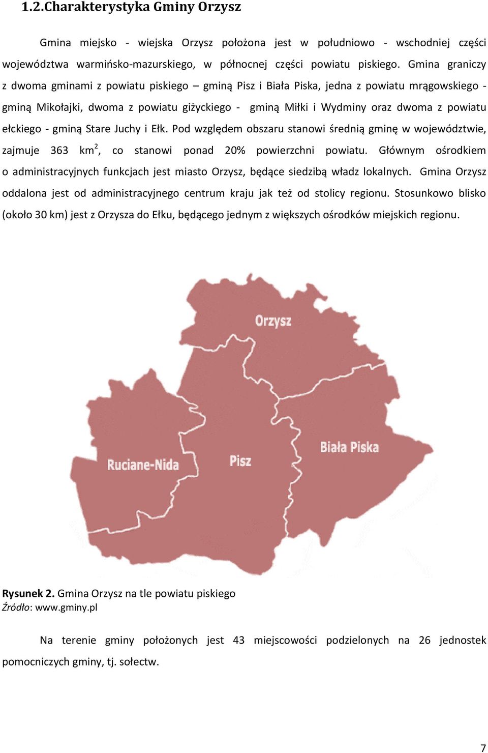 ełckiego - gminą Stare Juchy i Ełk. Pod względem obszaru stanowi średnią gminę w województwie, zajmuje 363 km 2, co stanowi ponad 20% powierzchni powiatu.
