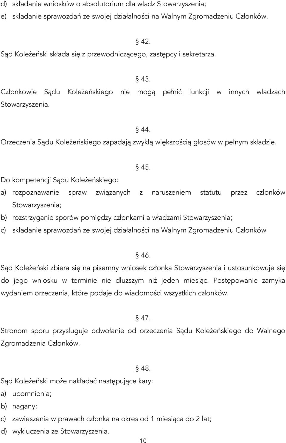 Orzeczenia Sądu Koleżeńskiego zapadają zwykłą większością głosów w pełnym składzie. 45.