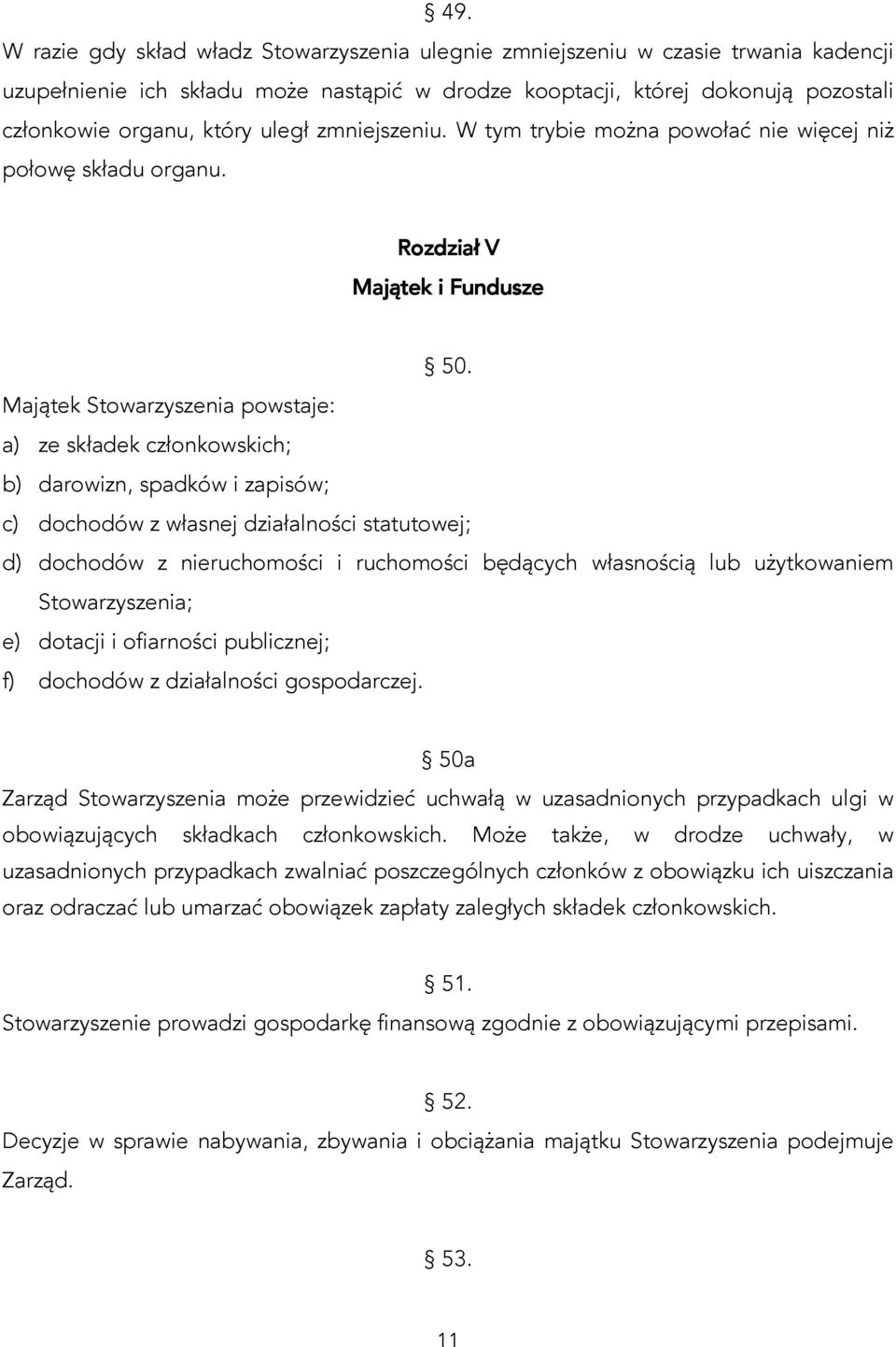 Majątek Stowarzyszenia powstaje: a) ze składek członkowskich; b) darowizn, spadków i zapisów; c) dochodów z własnej działalności statutowej; d) dochodów z nieruchomości i ruchomości będących