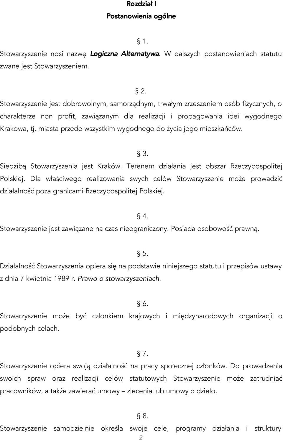 miasta przede wszystkim wygodnego do życia jego mieszkańców. 3. Siedzibą Stowarzyszenia jest Kraków. Terenem działania jest obszar Rzeczypospolitej Polskiej.