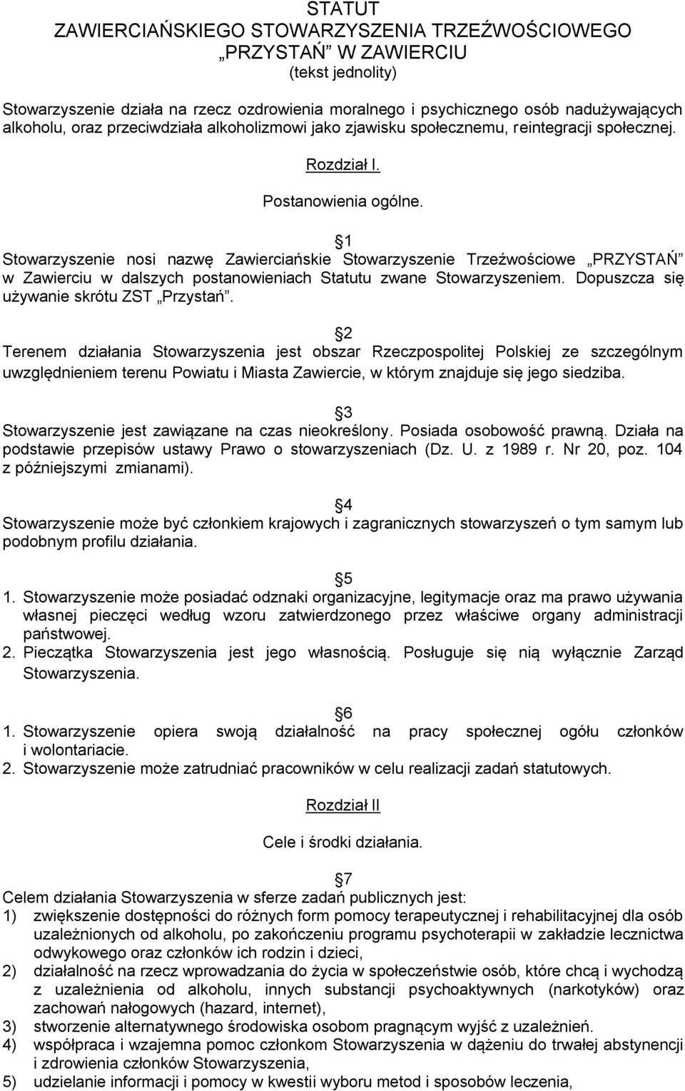 1 Stowarzyszenie nosi nazwę Zawierciańskie Stowarzyszenie Trzeźwościowe PRZYSTAŃ w Zawierciu w dalszych postanowieniach Statutu zwane Stowarzyszeniem. Dopuszcza się używanie skrótu ZST Przystań.