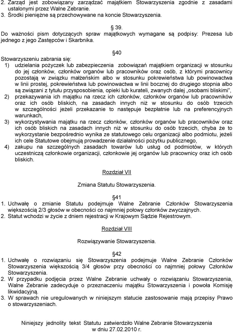 40 Stowarzyszeniu zabrania się: 1) udzielania pożyczek lub zabezpieczenia zobowiązań majątkiem organizacji w stosunku do jej członków, członków organów lub pracowników oraz osób, z którymi pracownicy