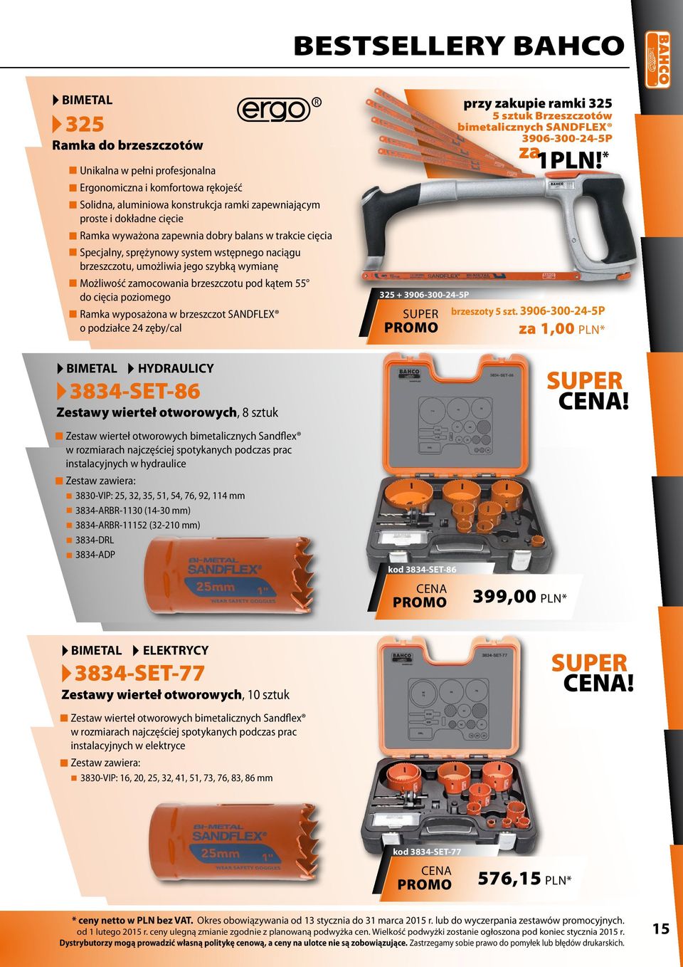 Ramka wyposażona w brzeszczot SANDFLEX o podziałce 24 zęby/cal 325 + 3906-300-24-5P przy zakupie ramki 325 5 sztuk Brzeszczotów bimetalicznych SANDFLEX 3906-300-24-5P za 1PLN! * brzeszoty 5 szt.