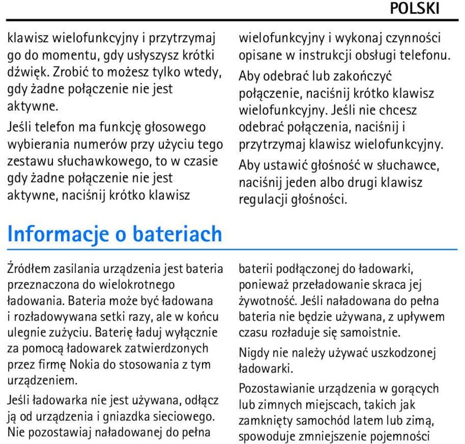 wielofunkcyjny i wykonaj czynno ci opisane w instrukcji obs³ugi telefonu. Aby odebraæ lub zakoñczyæ po³±czenie, naci nij krótko klawisz wielofunkcyjny.