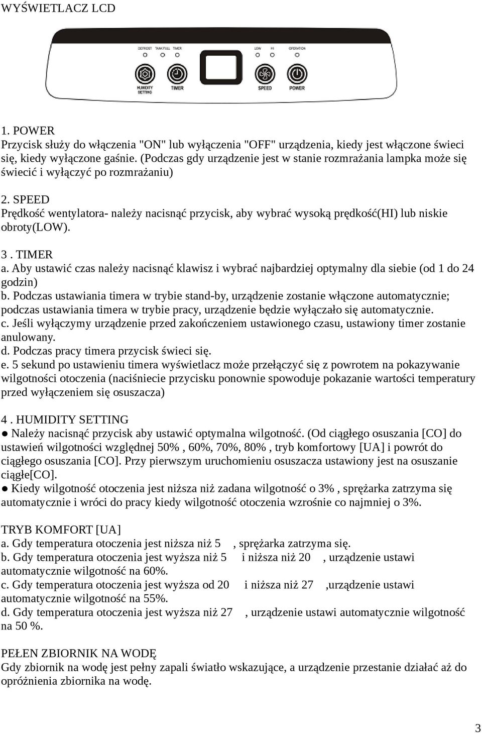 SPEED Prędkość wentylatora- należy nacisnąć przycisk, aby wybrać wysoką prędkość(hi) lub niskie obroty(low). 3. TIMER a.