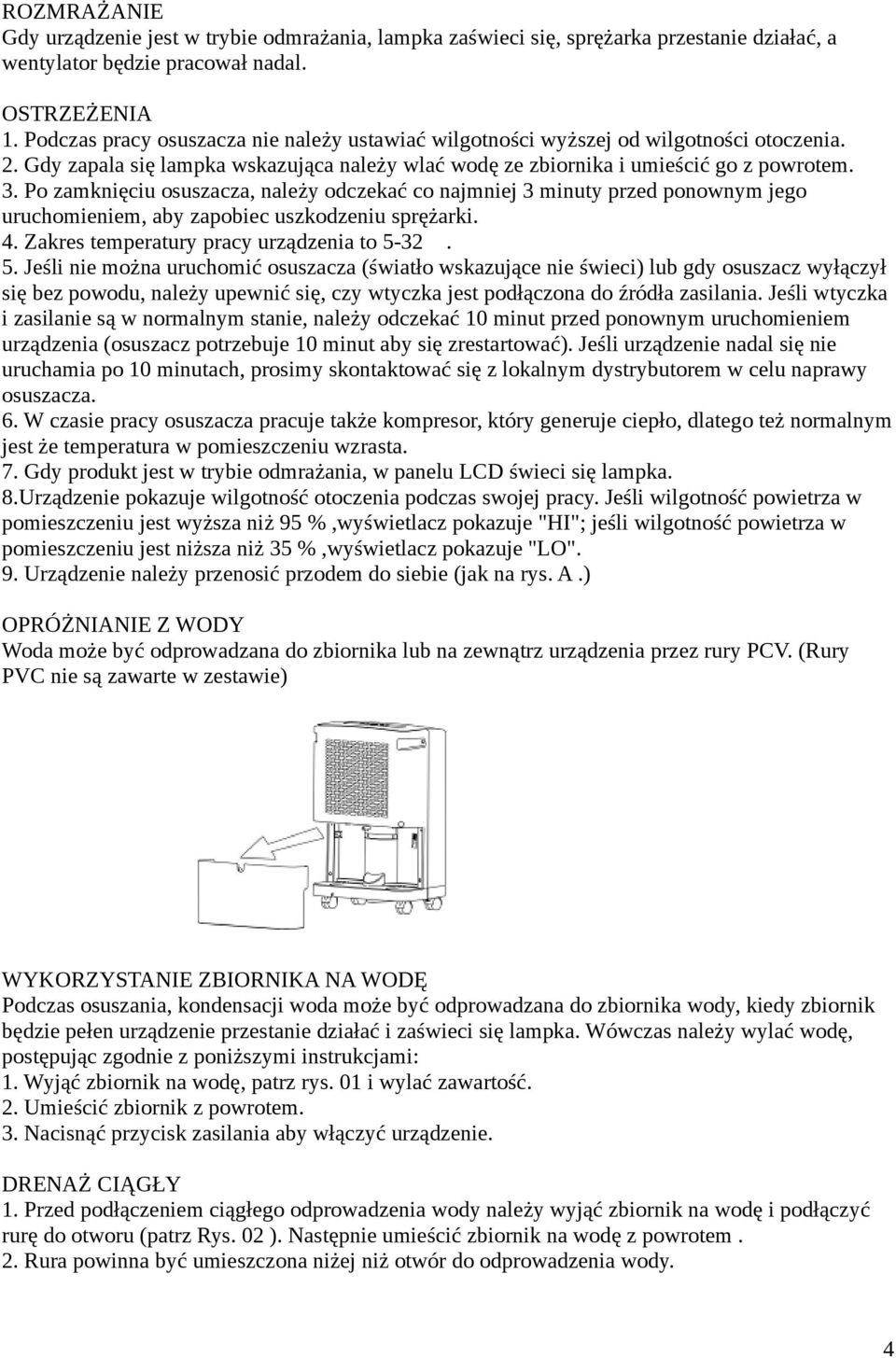 Po zamknięciu osuszacza, należy odczekać co najmniej 3 minuty przed ponownym jego uruchomieniem, aby zapobiec uszkodzeniu sprężarki. 4. Zakres temperatury pracy urządzenia to 5-