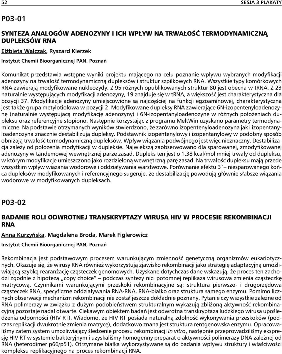 Z 95 różnych opublikowanych struktur 80 jest obecna w trna. Z 23 naturalnie występujących modyfikacji adenozyny, 19 znajduje się w trna, a większość jest charakterystyczna dla pozycji 37.