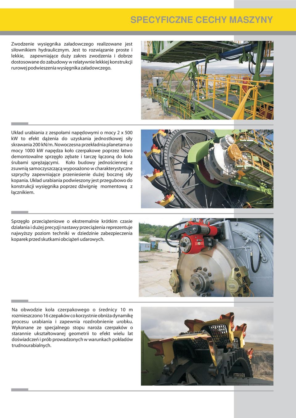 Uk³ad urabiania z zespo³ami napêdowymi o mocy 2 x 500 kw to efekt d¹ enia do uzyskania jednostkowej si³y skrawania 200 kn/m.