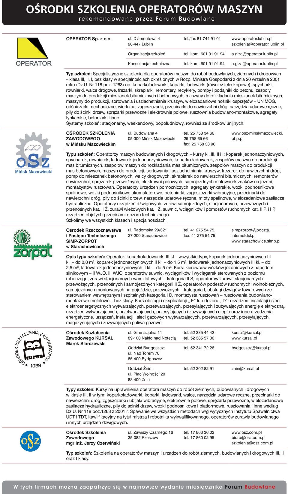 pl Typ szkoleń: Specjalistyczne szkolenia dla operatorów maszyn do robót budowlanych, ziemnych i drogowych klasa III, II, I, bez klasy w specjalnościach określonych w Rozp.