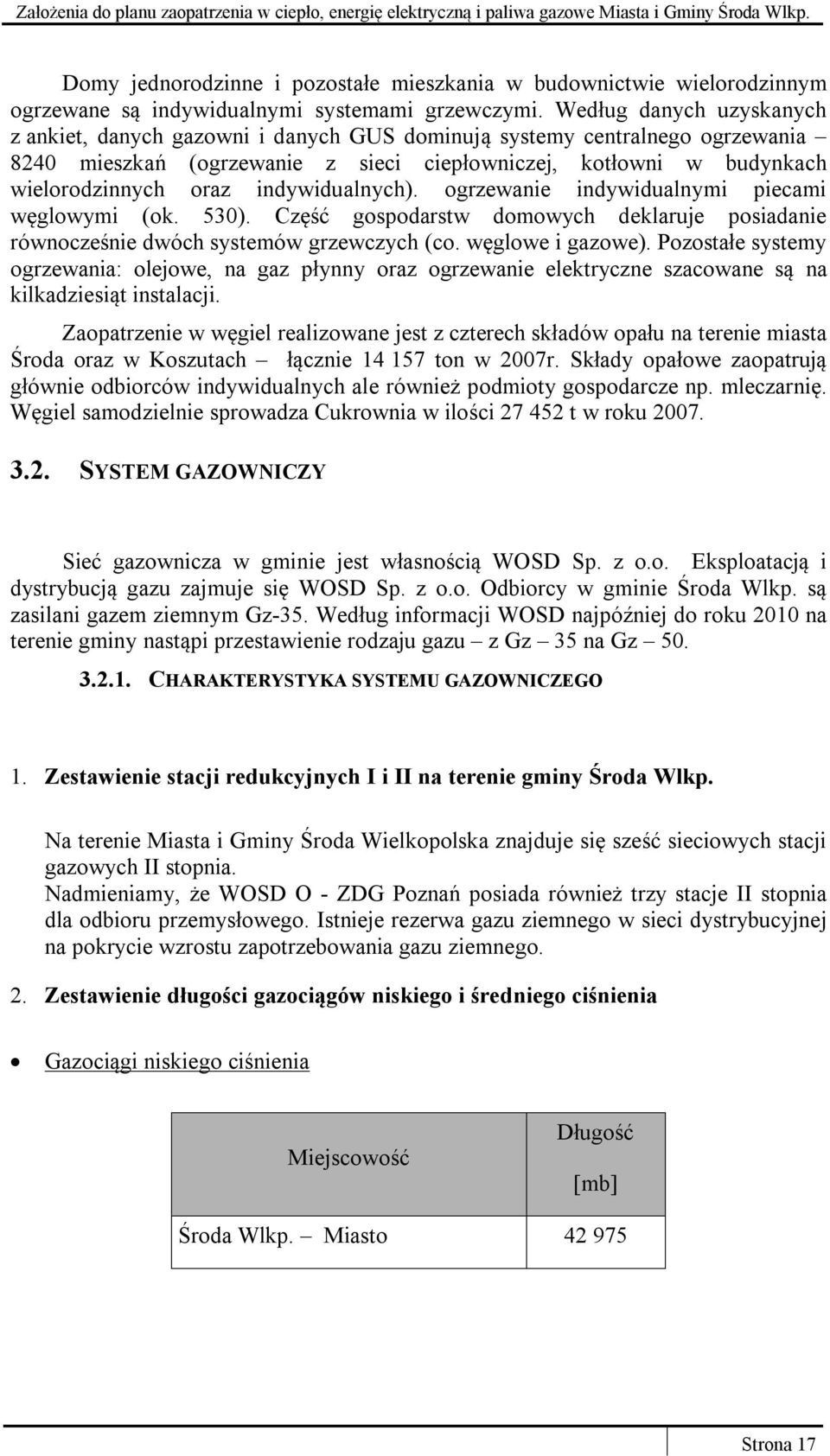 indywidualnych). ogrzewanie indywidualnymi piecami węglowymi (ok. 530). Część gospodarstw domowych deklaruje posiadanie równocześnie dwóch systemów grzewczych (co. węglowe i gazowe).