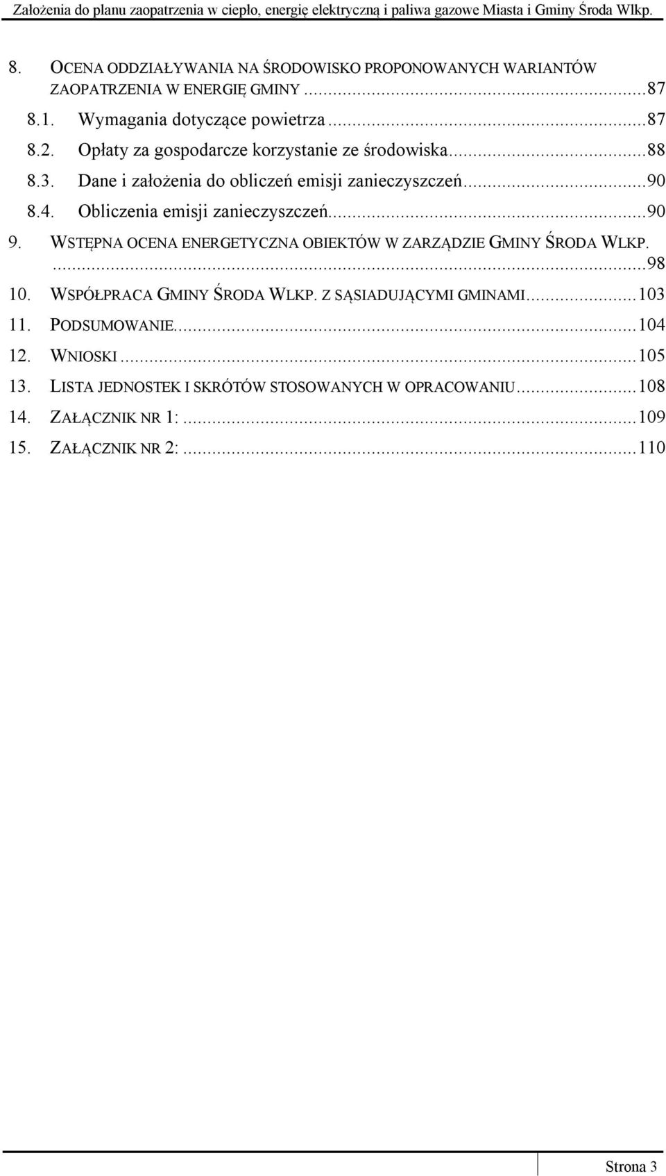 Obliczenia emisji zanieczyszczeń... 90 9. WSTĘPNA OCENA ENERGETYCZNA OBIEKTÓW W ZARZĄDZIE GMINY ŚRODA WLKP.... 98 10. WSPÓŁPRACA GMINY ŚRODA WLKP.