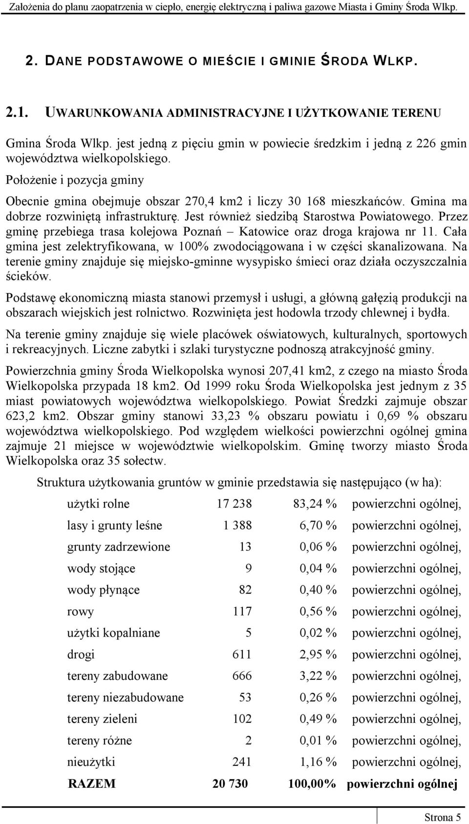 Gmina ma dobrze rozwiniętą infrastrukturę. Jest również siedzibą Starostwa Powiatowego. Przez gminę przebiega trasa kolejowa Poznań Katowice oraz droga krajowa nr 11.