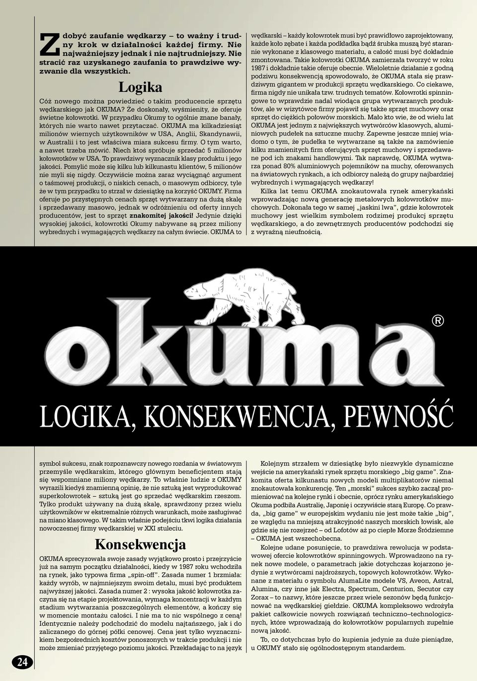 W przypadku Okumy to ogólnie znane bana y, których nie warto nawet przytaczaç.
