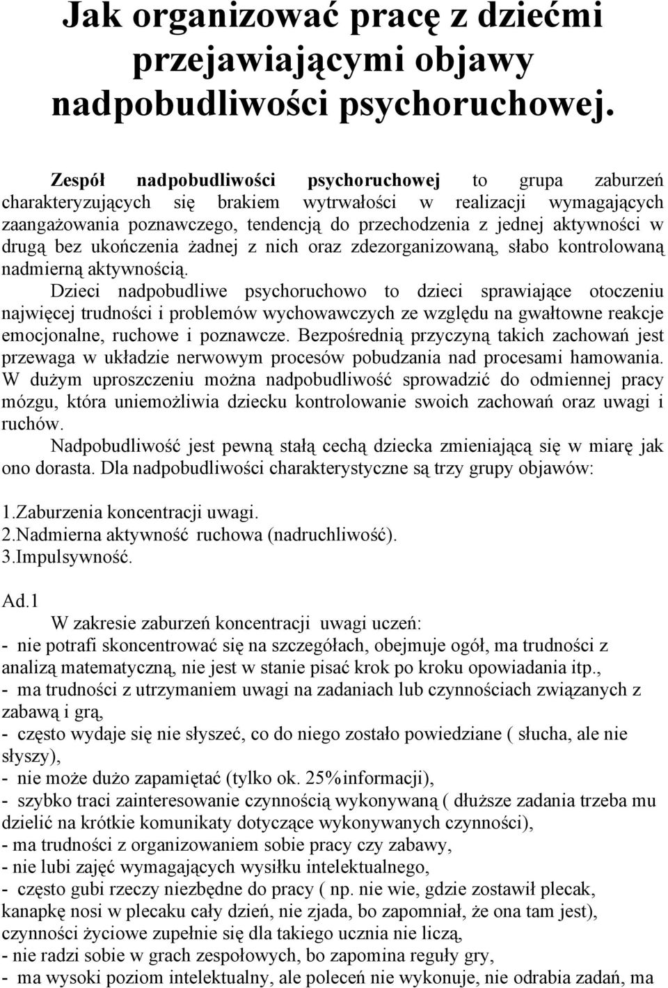 w drugą bez ukończenia żadnej z nich oraz zdezorganizowaną, słabo kontrolowaną nadmierną aktywnością.