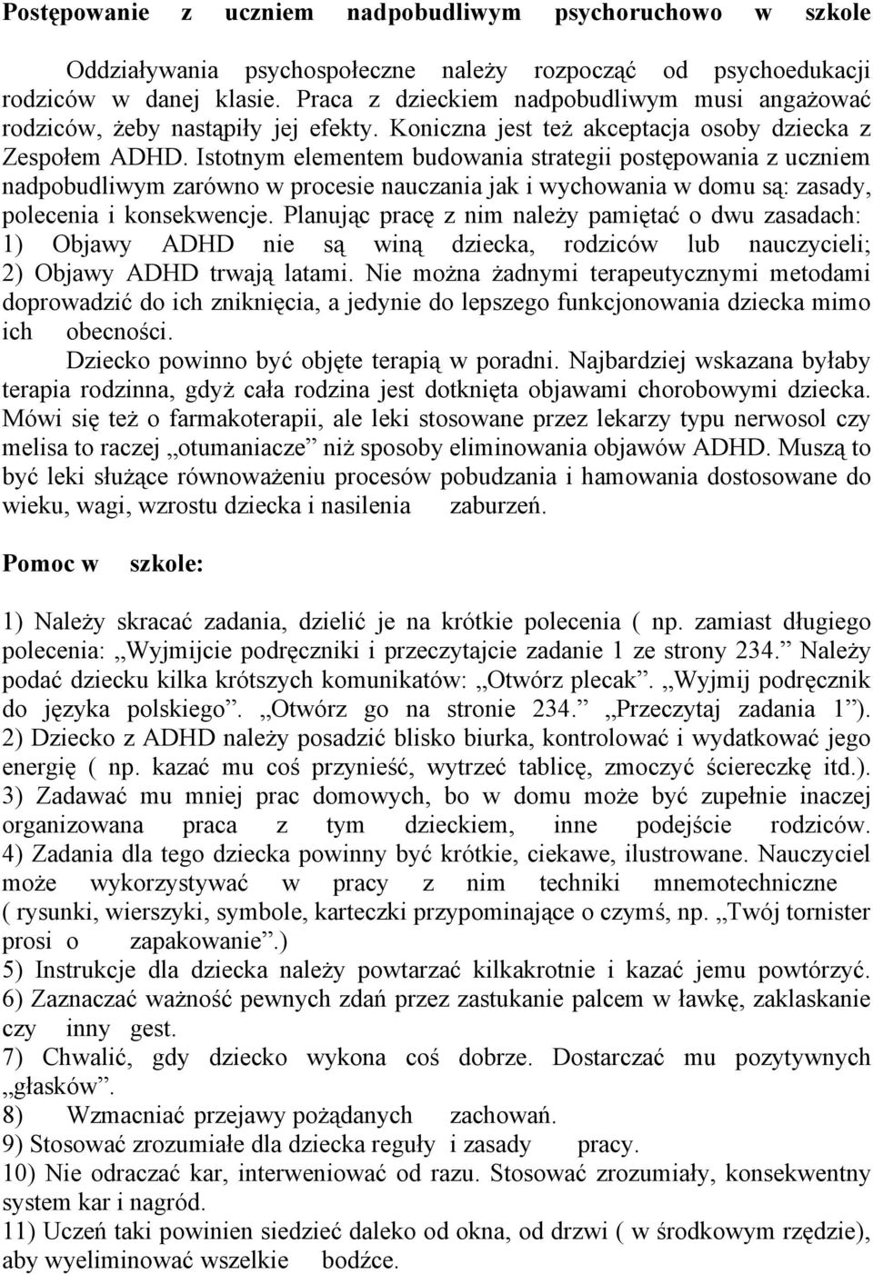 Istotnym elementem budowania strategii postępowania z uczniem nadpobudliwym zarówno w procesie nauczania jak i wychowania w domu są: zasady, polecenia i konsekwencje.