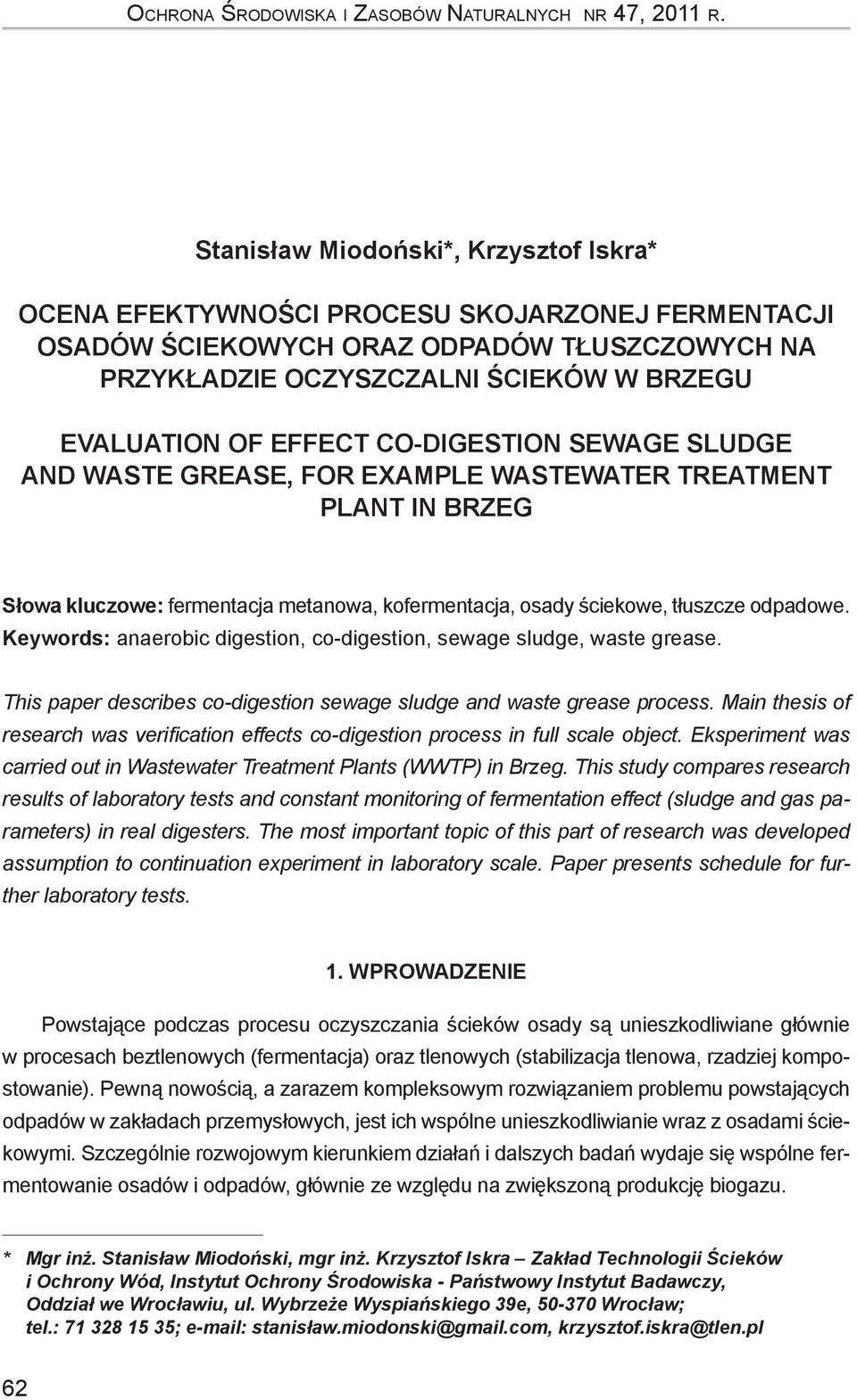 CO-DIGESTION SEWAGE SLUDGE AND WASTE GREASE, FOR EXAMPLE WASTEWATER TREATMENT PLANT IN BRZEG Słowa kluczowe: fermentacja metanowa, kofermentacja, osady ściekowe, tłuszcze odpadowe.