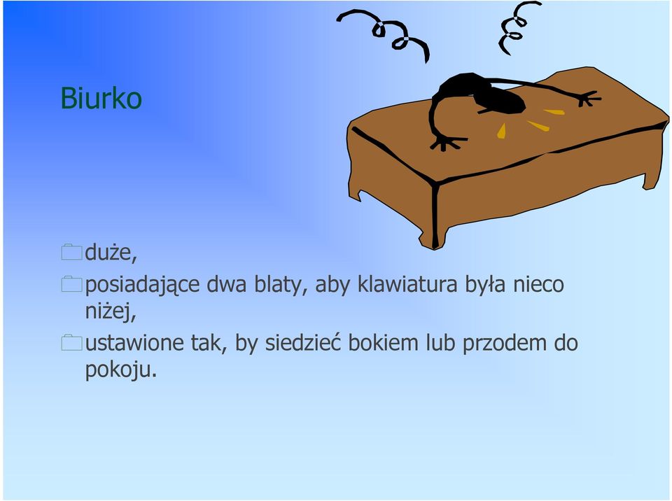 nieco niŝej, ustawione tak, by