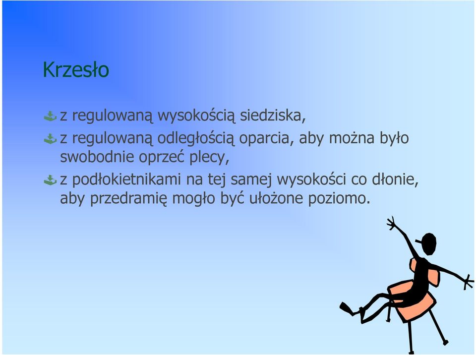 swobodnie oprzeć plecy, z podłokietnikami na tej