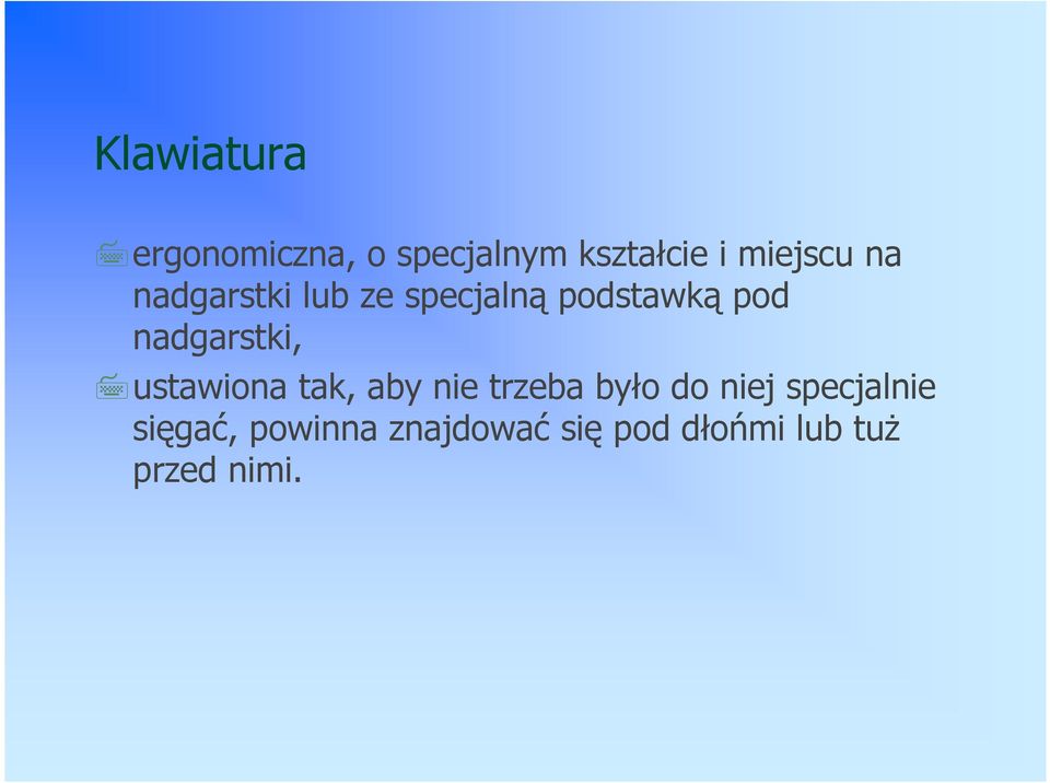 ustawiona tak, aby nie trzeba było do niej specjalnie