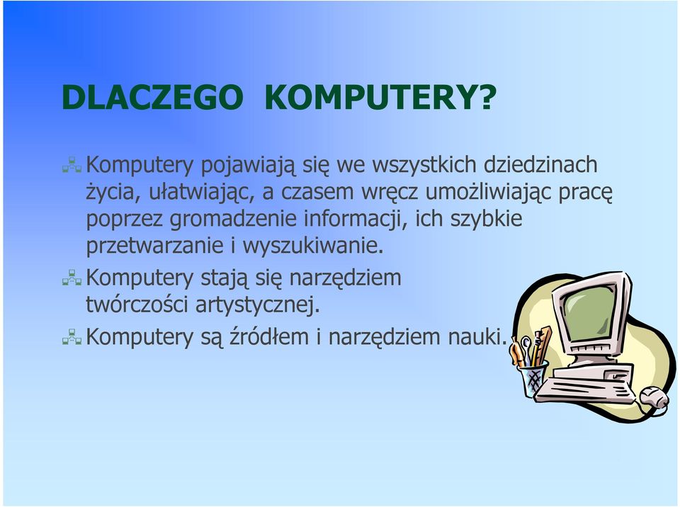 czasem wręcz umoŝliwiając pracę poprzez gromadzenie informacji, ich