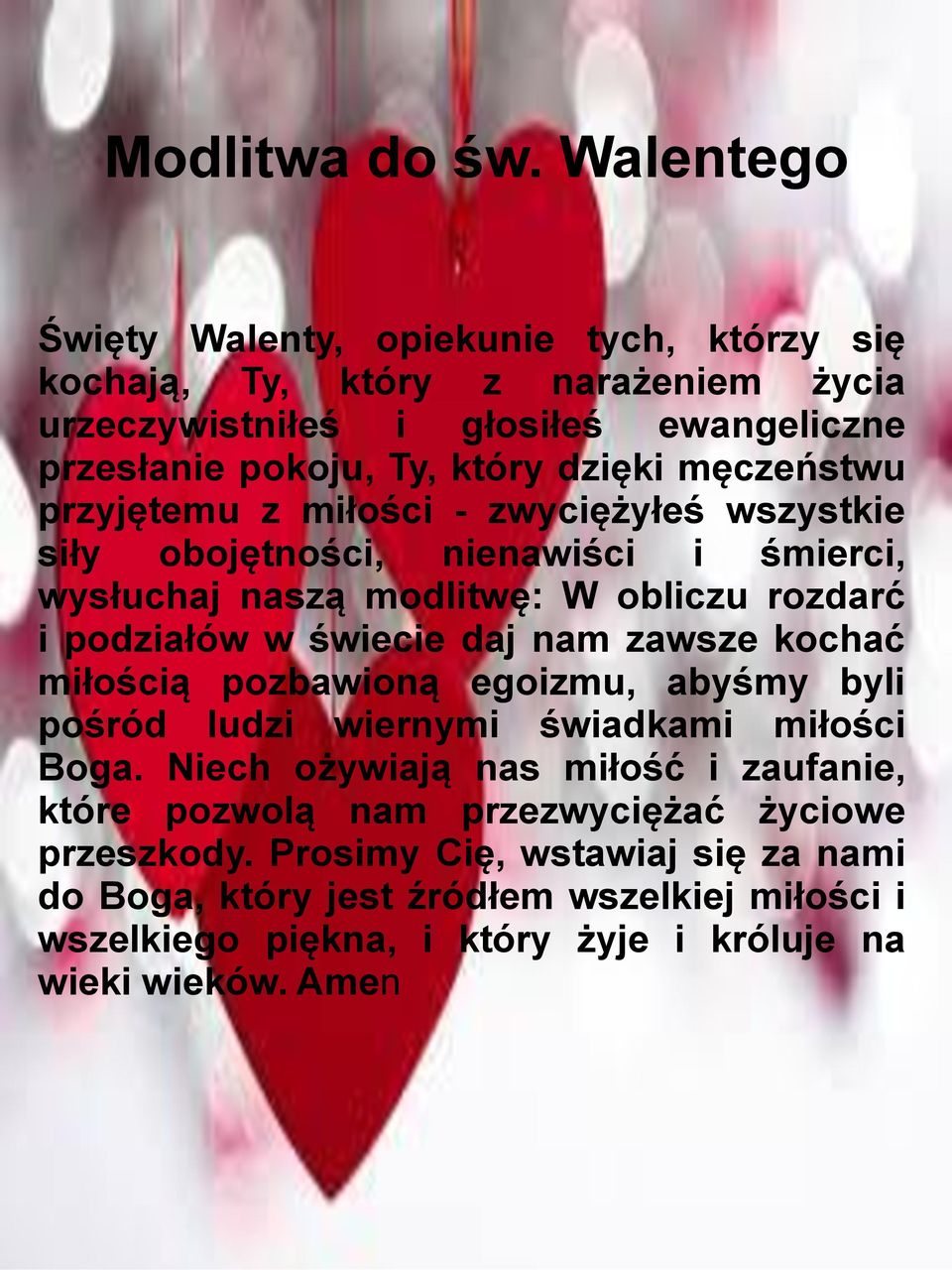 męczeństwu przyjętemu z miłości - zwyciężyłeś wszystkie siły obojętności, nienawiści i śmierci, wysłuchaj naszą modlitwę: W obliczu rozdarć i podziałów w świecie daj nam