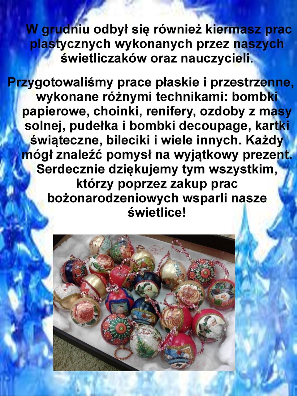 ozdoby z masy solnej, pudełka i bombki decoupage, kartki świąteczne, bileciki i wiele innych.