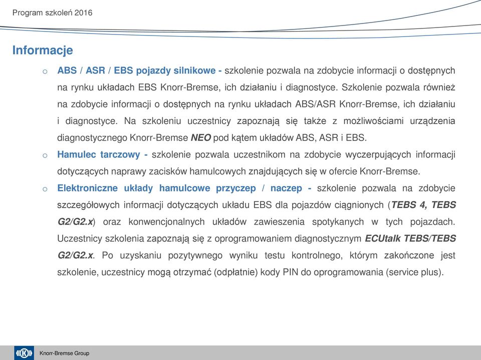 Na szkleniu uczestnicy zapznają się także z mżliwściami urządzenia diagnstyczneg Knrr-Bremse NEO pd kątem układów ABS, ASR i EBS.