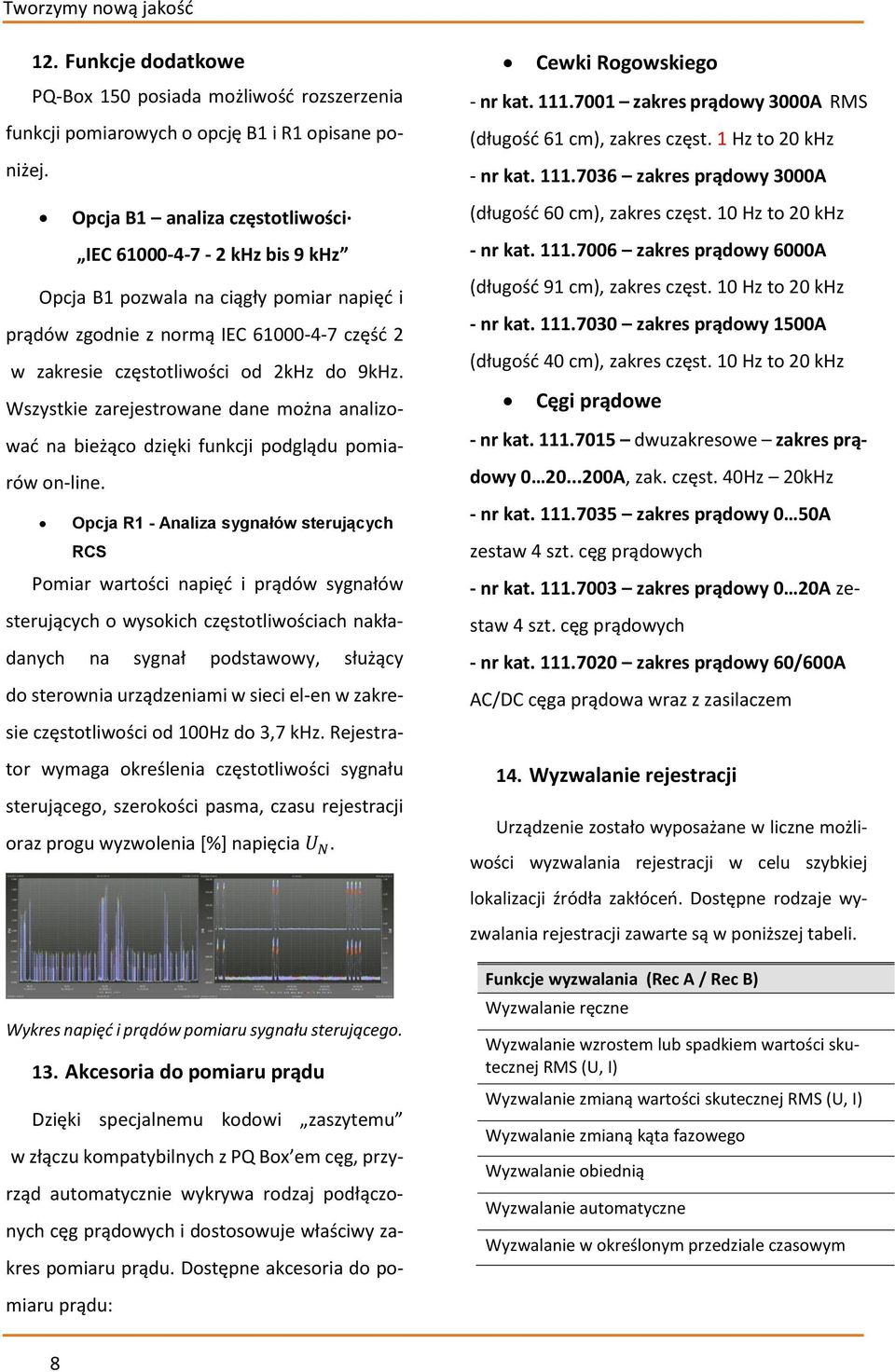 Wszystkie zarejestrowane dane można analizować na bieżąco dzięki funkcji podglądu pomiarów on-line.