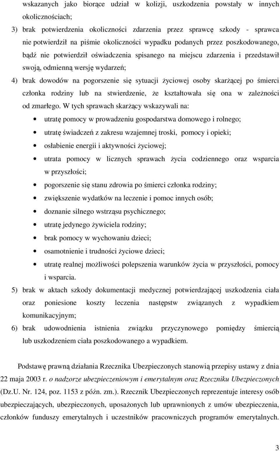 sytuacji życiowej osoby skarżącej po śmierci członka rodziny lub na stwierdzenie, że kształtowała się ona w zależności od zmarłego.